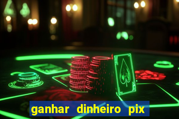 ganhar dinheiro pix de verdade bingo